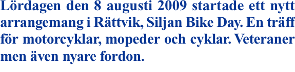 Lördagen den 8 augusti 2009 startade ett nytt arrangemang i Rät